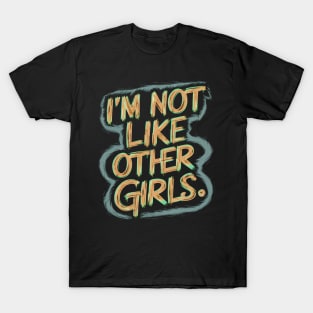 I'm Not Like Other Girls T-Shirt